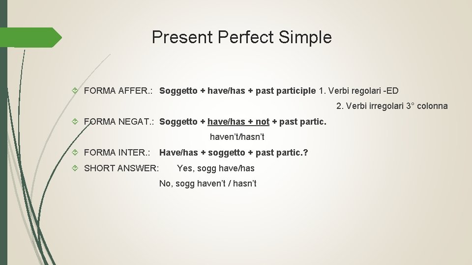 Present Perfect Simple FORMA AFFER. : Soggetto + have/has + past participle 1. Verbi