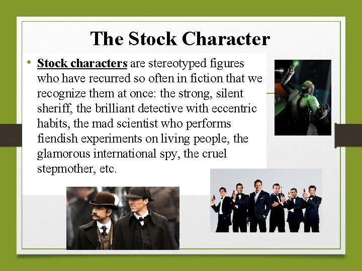 The Stock Character • Stock characters are stereotyped figures who have recurred so often