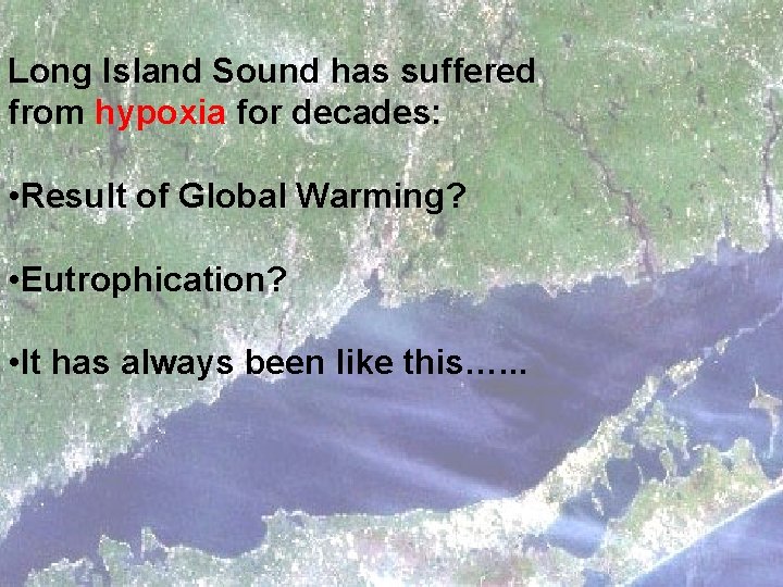 Long Island Sound has suffered from hypoxia for decades: • Result of Global Warming?