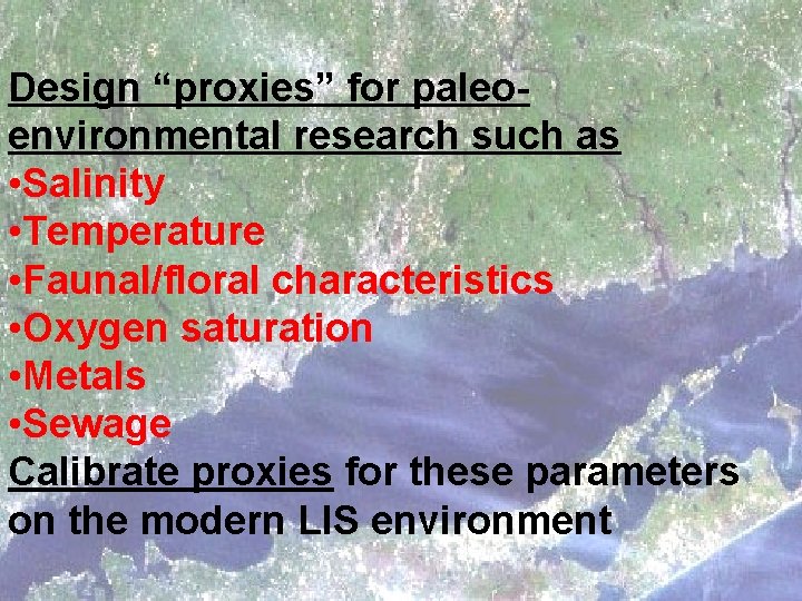 Design “proxies” for paleoenvironmental research such as • Salinity • Temperature • Faunal/floral characteristics