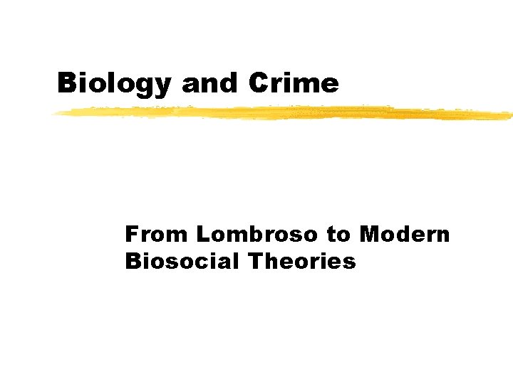 Biology and Crime From Lombroso to Modern Biosocial Theories 