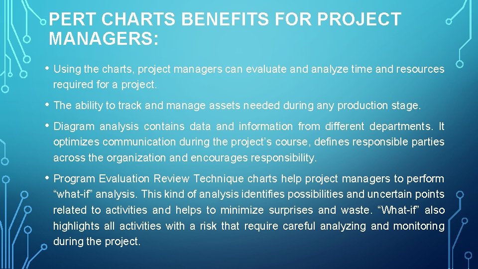 PERT СHARTS BENEFITS FOR PROJECT MANAGERS: • Using the charts, project managers can evaluate