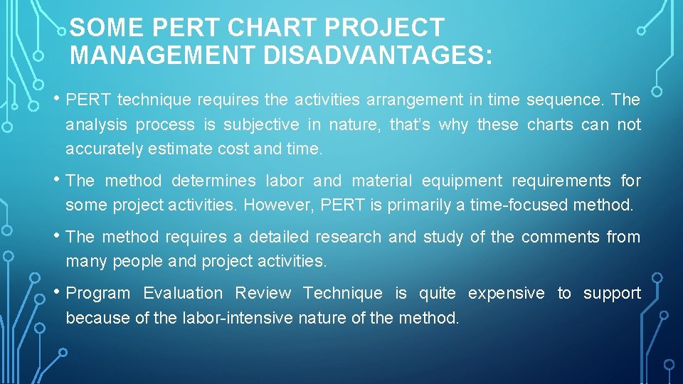 SOME PERT СHART PROJECT MANAGEMENT DISADVANTAGES: • PERT technique requires the activities arrangement in