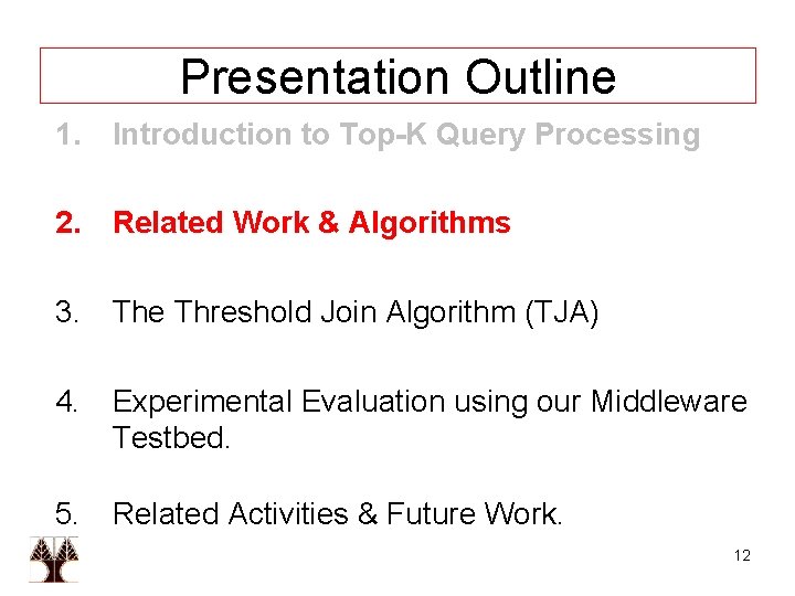 Presentation Outline 1. Introduction to Top-K Query Processing 2. Related Work & Algorithms 3.