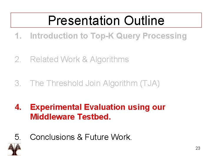 Presentation Outline 1. Introduction to Top-K Query Processing 2. Related Work & Algorithms 3.