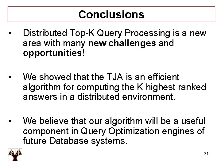 Conclusions • Distributed Top-K Query Processing is a new area with many new challenges