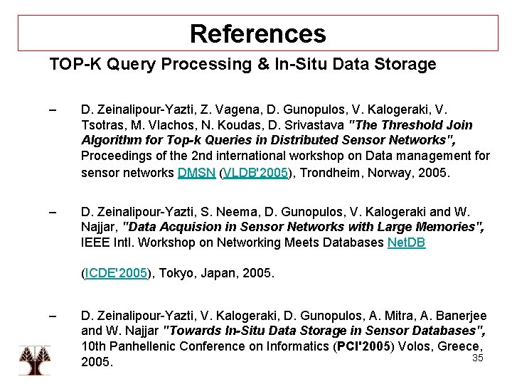 References TOP-K Query Processing & In-Situ Data Storage – D. Zeinalipour-Yazti, Z. Vagena, D.