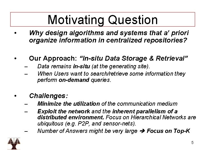 Motivating Question • Why design algorithms and systems that a’ priori organize information in
