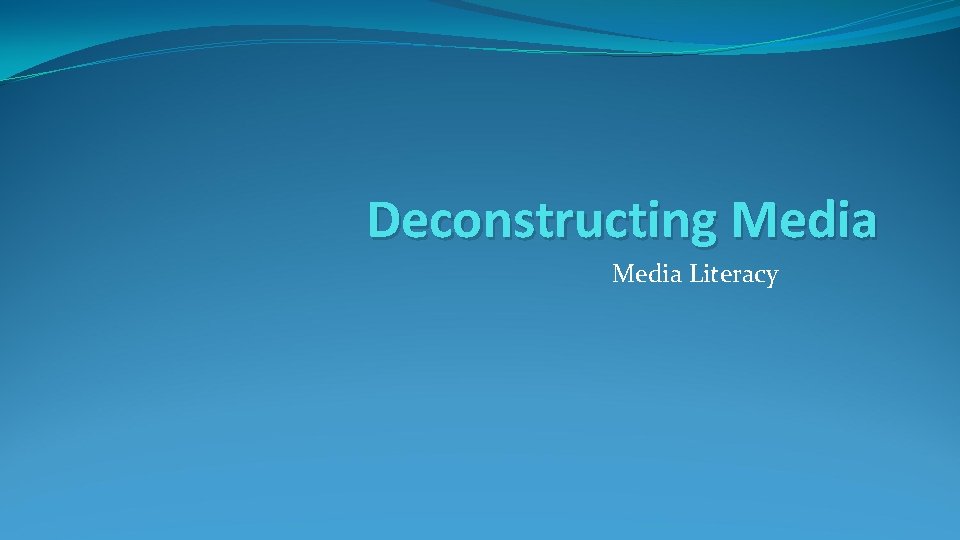 Deconstructing Media Literacy 