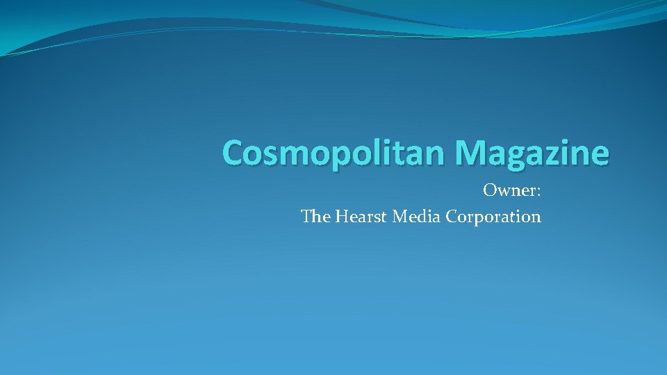 Cosmopolitan Magazine Owner: The Hearst Media Corporation 