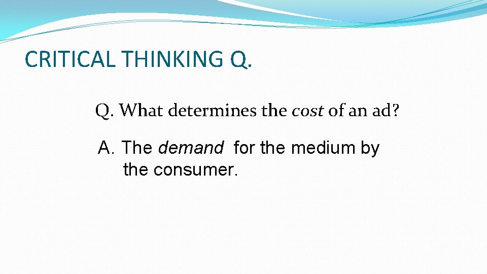 CRITICAL THINKING Q. Q. What determines the cost of an ad? A. The demand