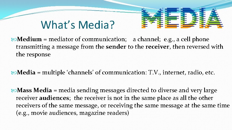 What’s Media? Medium = mediator of communication; a channel; e. g. , a cell