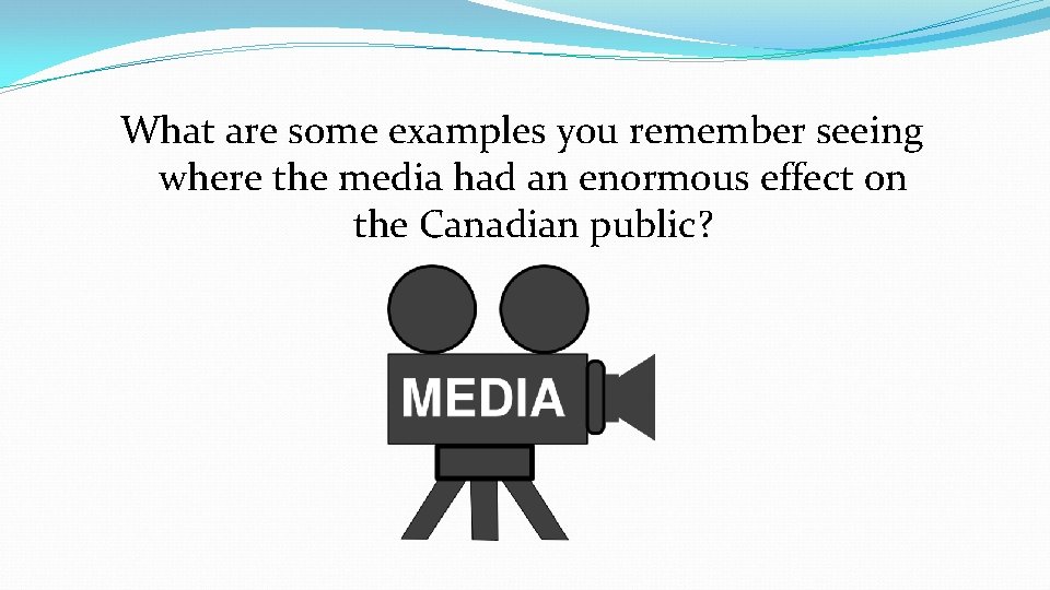 What are some examples you remember seeing where the media had an enormous effect