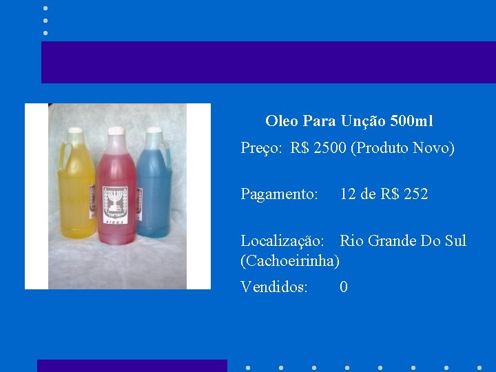 Oleo Para Unção 500 ml Preço: R$ 2500 (Produto Novo) Pagamento: 12 de R$