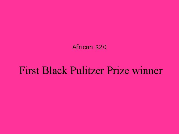African $20 First Black Pulitzer Prize winner 