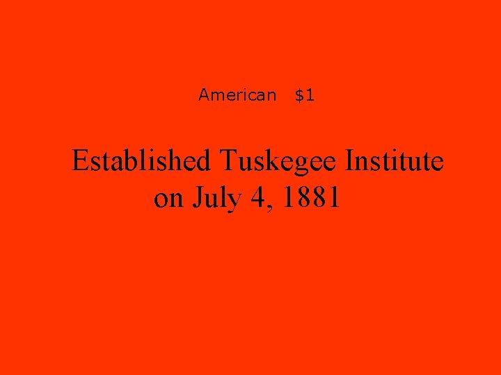 American $1 Established Tuskegee Institute on July 4, 1881 