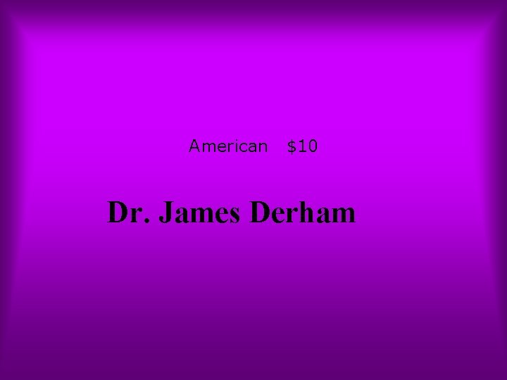 American $10 Dr. James Derham 