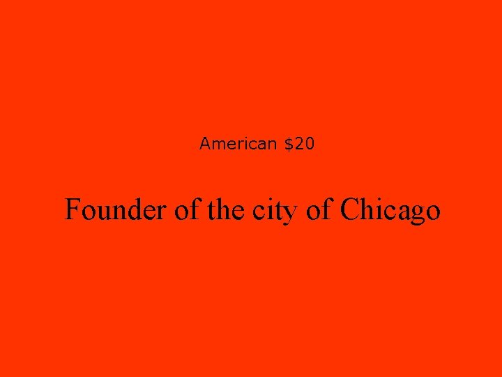 American $20 Founder of the city of Chicago 