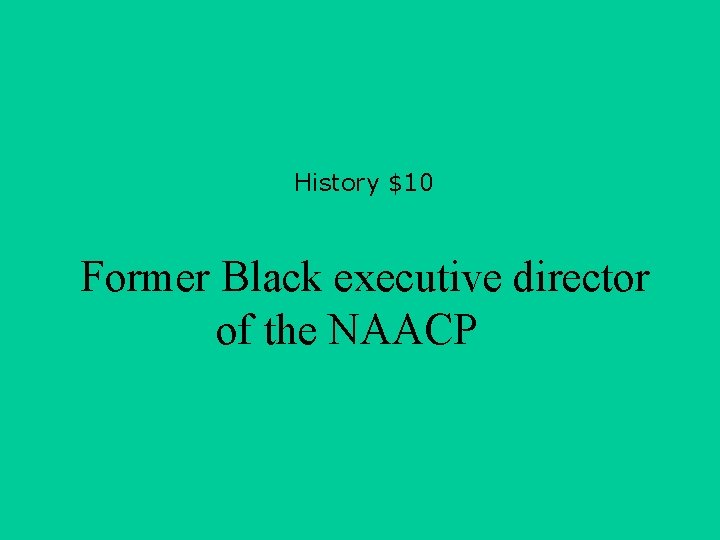 History $10 Former Black executive director of the NAACP 