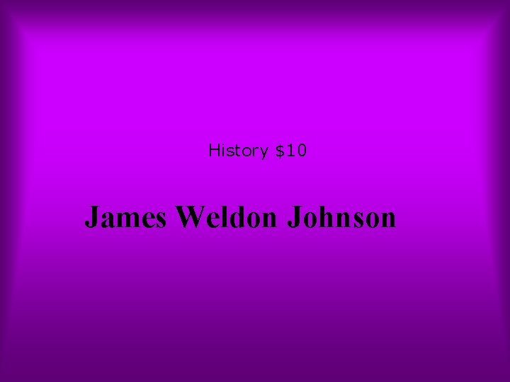 History $10 James Weldon Johnson 
