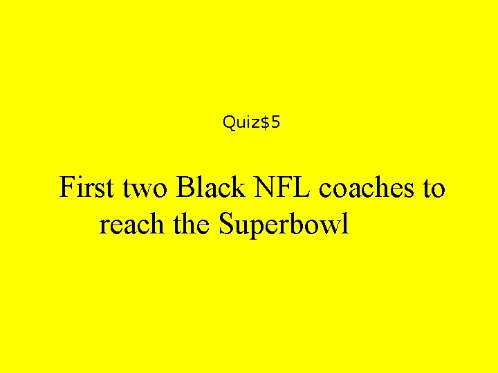 Quiz$5 First two Black NFL coaches to reach the Superbowl 