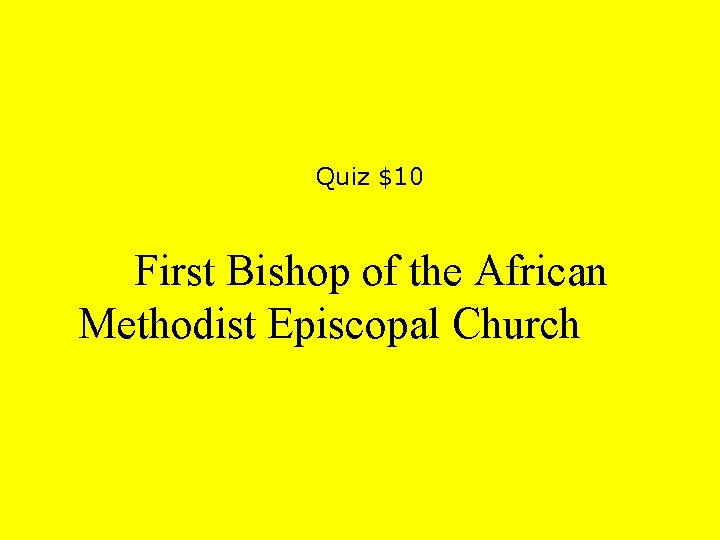 Quiz $10 First Bishop of the African Methodist Episcopal Church 