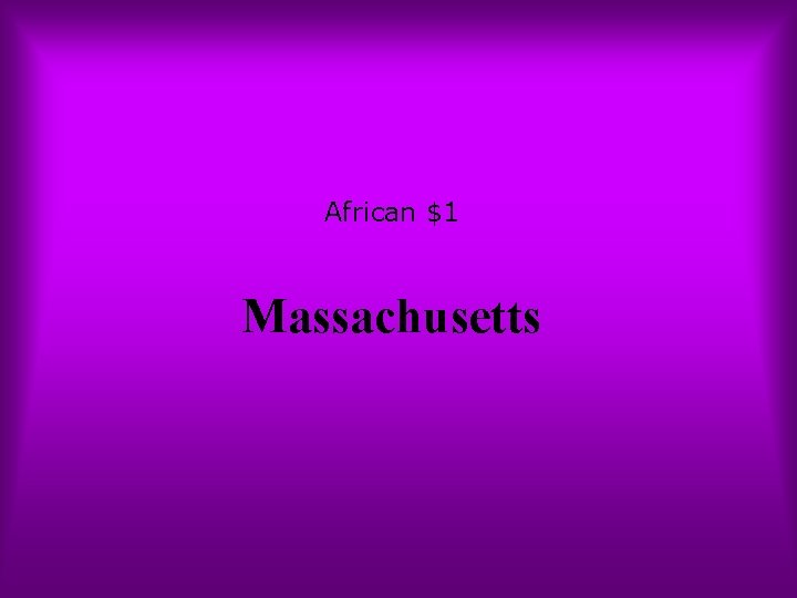 African $1 Massachusetts 