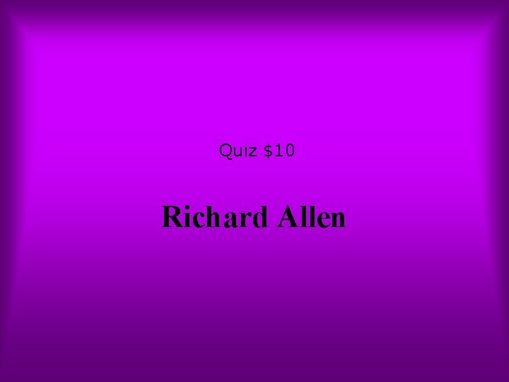 Quiz $10 Richard Allen 