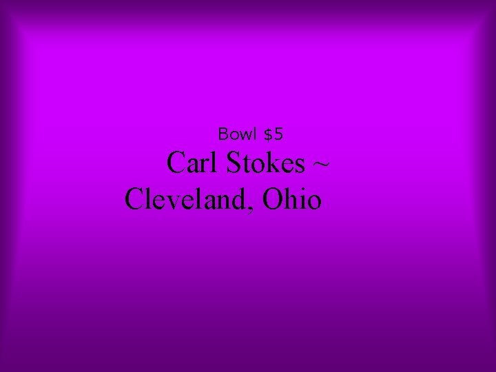 Bowl $5 Carl Stokes ~ Cleveland, Ohio 