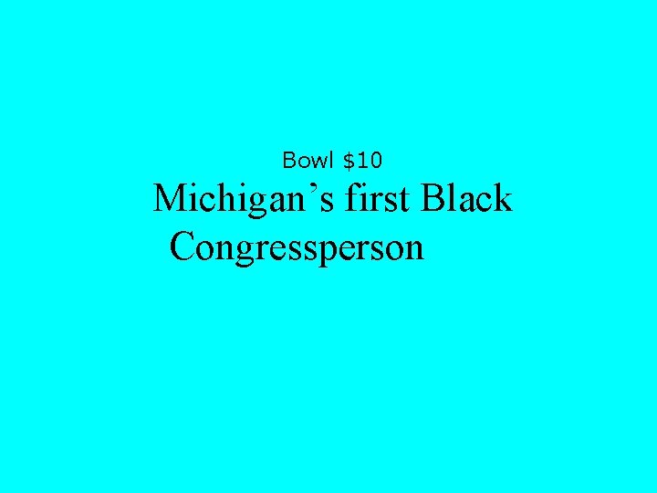Bowl $10 Michigan’s first Black Congressperson 