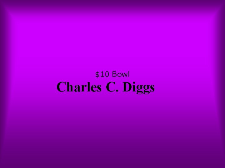 $10 Bowl Charles C. Diggs 
