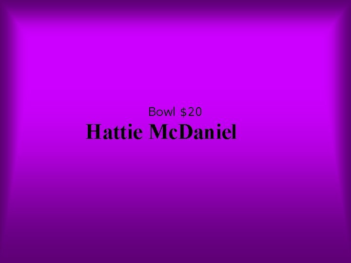Bowl $20 Hattie Mc. Daniel 