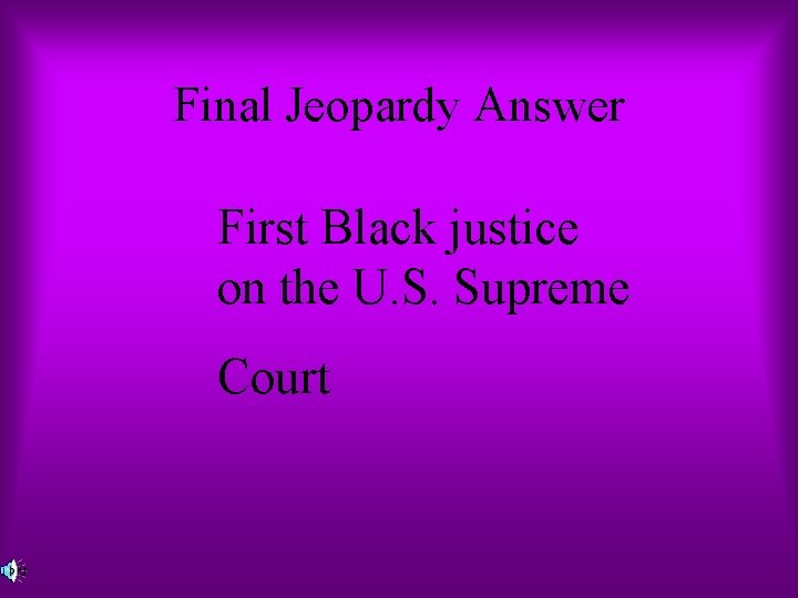 Final Jeopardy Answer First Black justice on the U. S. Supreme Court 