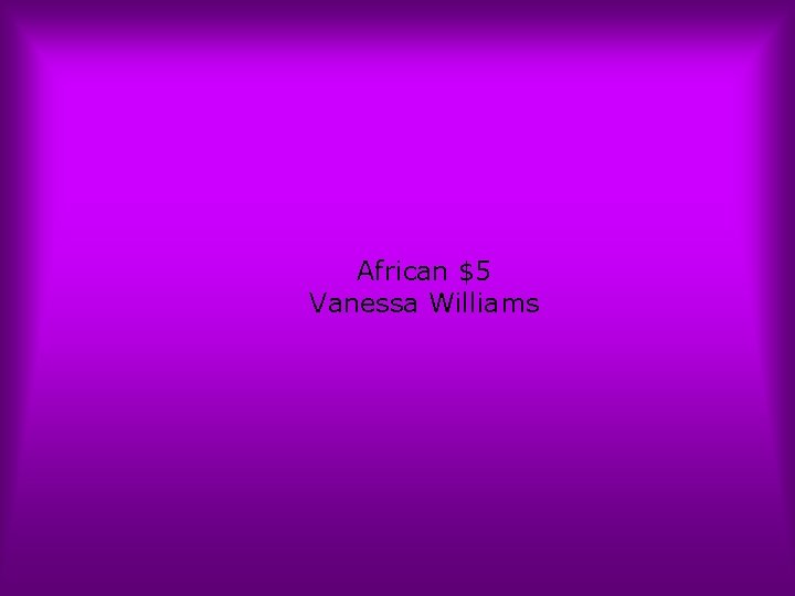African $5 Vanessa Williams 