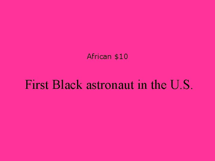African $10 First Black astronaut in the U. S. 