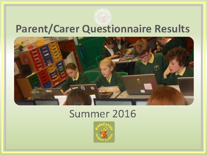 Parent/Carer Questionnaire Results Summer 2016 