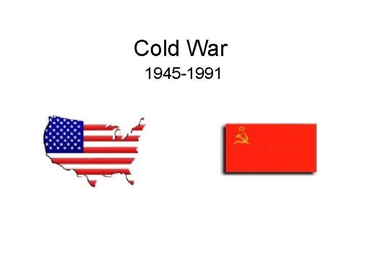 Cold War 1945 -1991 