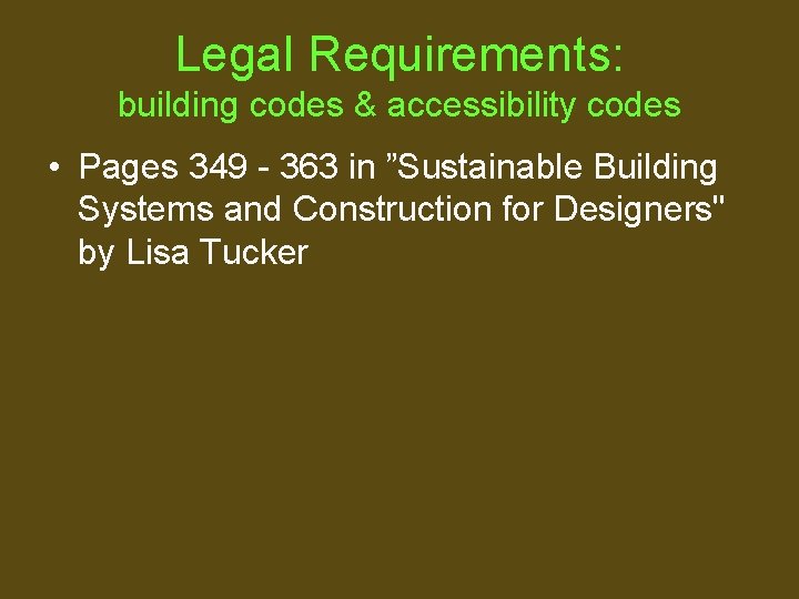Legal Requirements: building codes & accessibility codes • Pages 349 - 363 in ”Sustainable