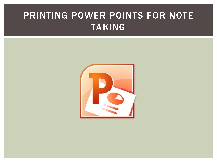 PRINTING POWER POINTS FOR NOTE TAKING 