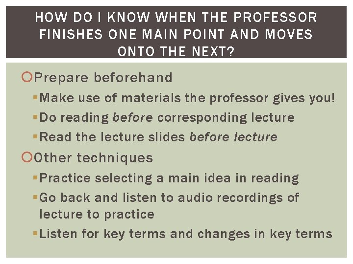 HOW DO I KNOW WHEN THE PROFESSOR FINISHES ONE MAIN POINT AND MOVES ONTO