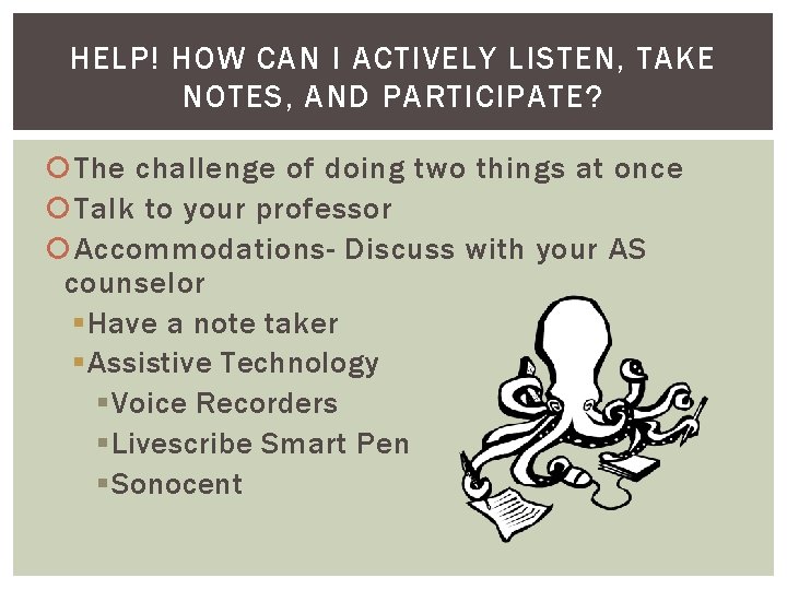 HELP! HOW CAN I ACTIVELY LISTEN, TAKE NOTES, AND PARTICIPATE? The challenge of doing