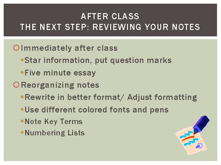 AFTER CLASS THE NEXT STEP: REVIEWING YOUR NOTES Immediately after class § Star information,