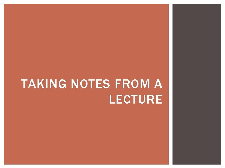TAKING NOTES FROM A LECTURE 