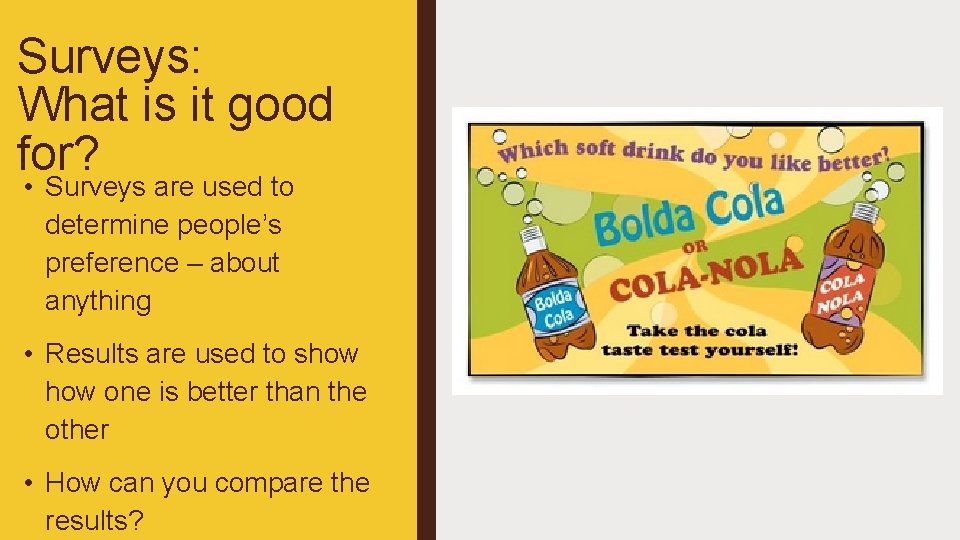 Surveys: What is it good for? • Surveys are used to determine people’s preference