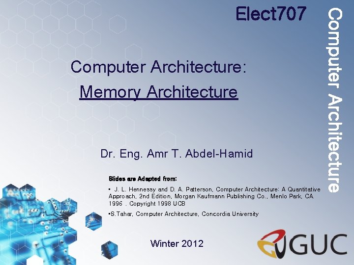 Computer Architecture: Memory Architecture Dr. Eng. Amr T. Abdel-Hamid Slides are Adapted from: •