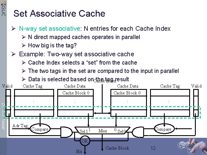 Set Associative Cache Ø N-way set associative: N entries for each Cache Index Ø