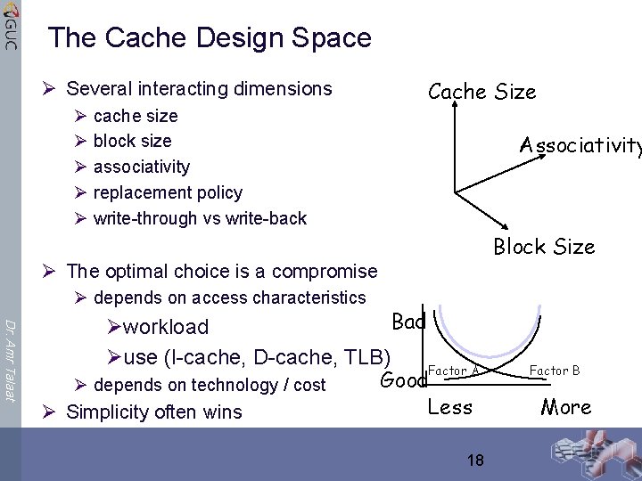 The Cache Design Space Ø Several interacting dimensions Ø Ø Ø Cache Size cache