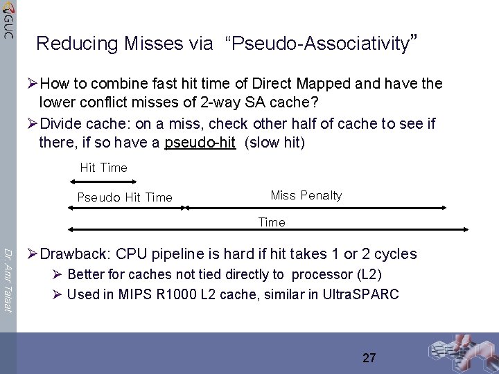 Reducing Misses via “Pseudo-Associativity” ØHow to combine fast hit time of Direct Mapped and