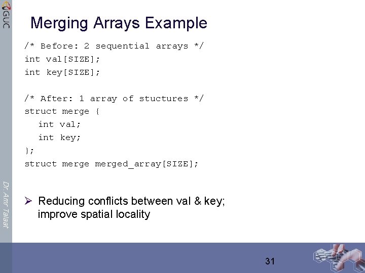 Merging Arrays Example /* Before: 2 sequential arrays */ int val[SIZE]; int key[SIZE]; /*