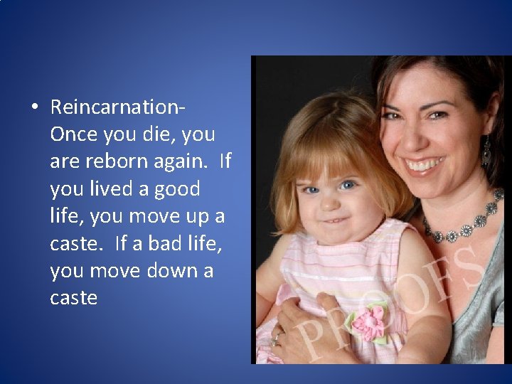  • Reincarnation. Once you die, you are reborn again. If you lived a